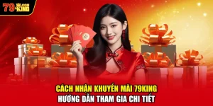 Cách Nhận Khuyến Mãi 79KING – Hướng Dẫn Tham Gia Chi Tiết
